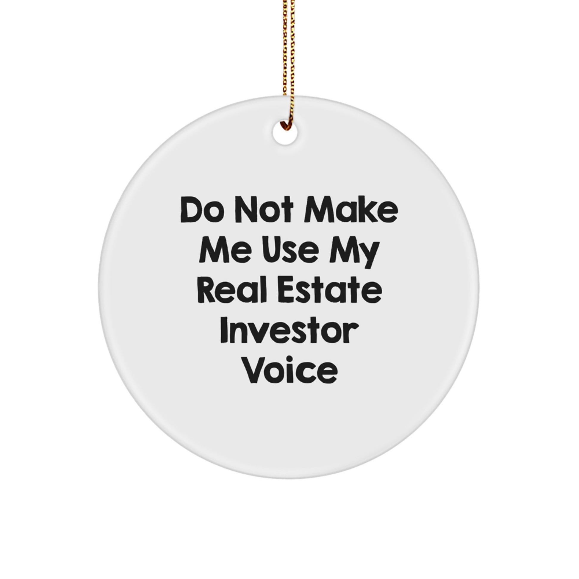 Funny Real Estate Investor Gifts from Friends - 'Do Not Make Me Use My Real Estate Investor Voice' Circle Ornament for Christmas Unique Gifts for Real Estate Investors - Image 1