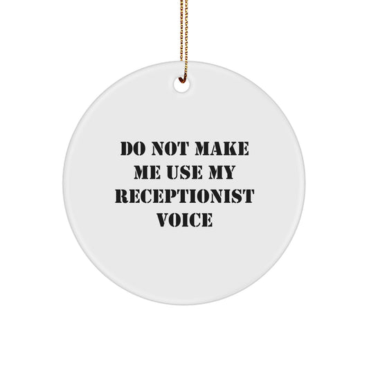 Receptionist Gifts from Men - Do Not Make Me Use My Receptionist Voice Circle Ornament for Christmas - Image 1