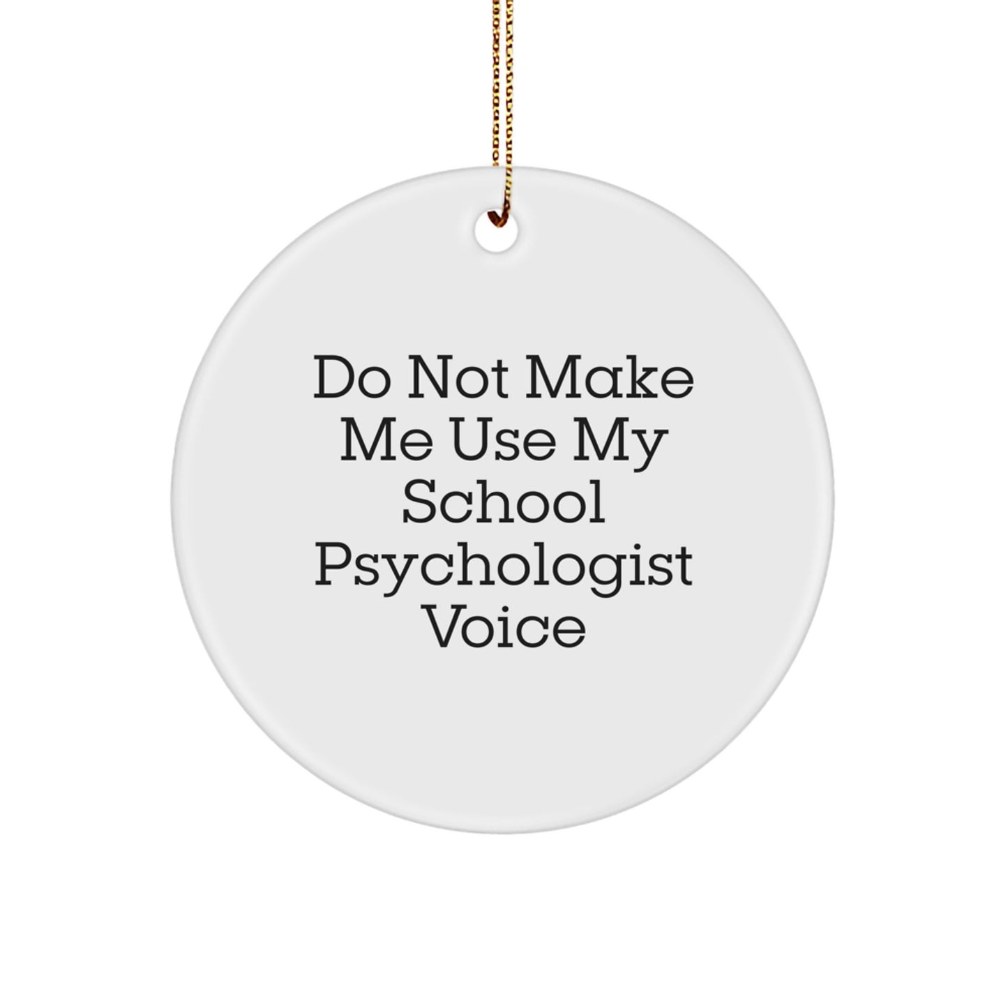 Funny School Psychologist Gifts from Friends - 'Do Not Make Me Use My School Psychologist Voice' Circle Ornament for Christmas - Image 1