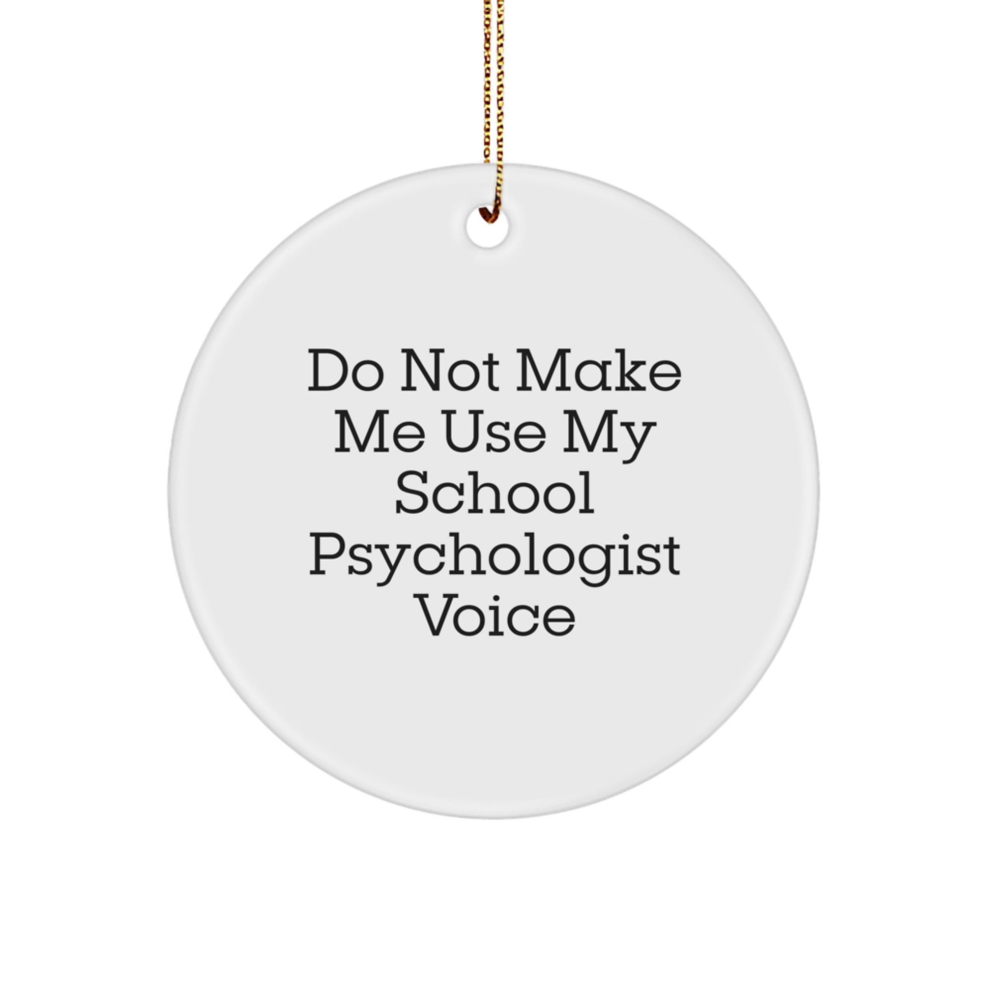 Funny School Psychologist Gifts from Friends - 'Do Not Make Me Use My School Psychologist Voice' Circle Ornament for Christmas - Image 1