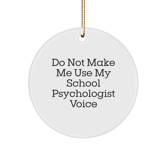 Funny School Psychologist Gifts from Friends - 'Do Not Make Me Use My School Psychologist Voice' Circle Ornament for Christmas - Image 1