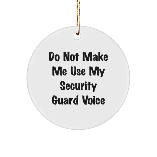 Funny Security Guard Gifts from Friends for Christmas - 'Do Not Make Me Use My Security Guard Voice' Circle Ornament - Image 1