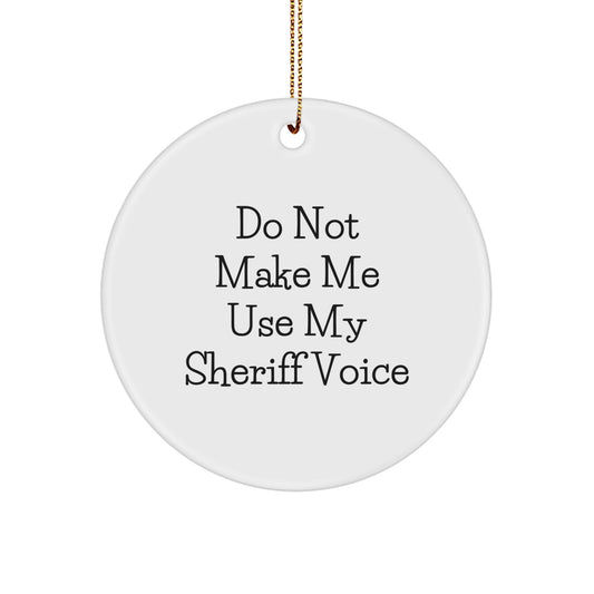 Funny Sheriff Gifts - 'Do Not Make Me Use My Sheriff Voice' Circle Ornament, Sheriff Sheriff Gifts for Men, Gifts from Friends, Christmas Unique Sheriff Sheriff Gifts for Family - Image 1