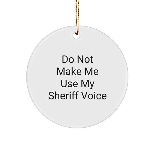 Funny Sheriff Gifts for Men - 'Do Not Make Me Use My Sheriff Voice' Circle Ornament, White, for Christmas, Sheriff Sheriff Gifts from Friends, Family, Coworkers - Image 1
