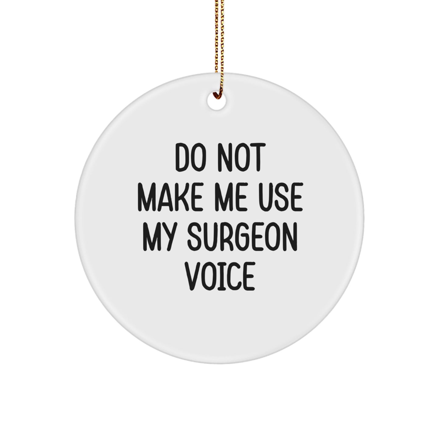 Funny Surgeon Gifts, Do Not Make Me Use My Surgeon Voice Circle Ornament, Christmas Unique Gifts from Friends to Surgeons - Image 1