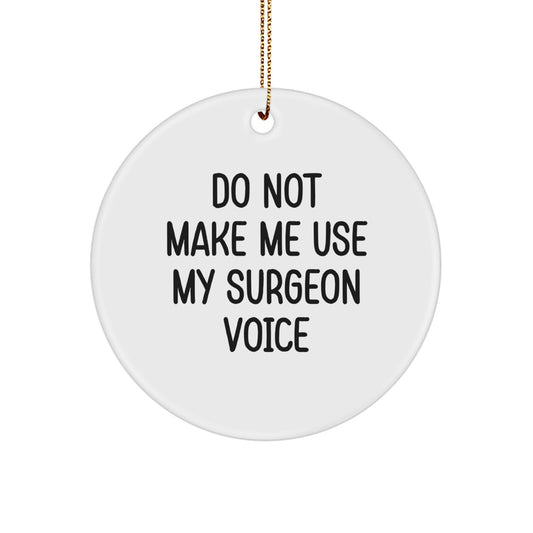 Funny Surgeon Gifts, Do Not Make Me Use My Surgeon Voice Circle Ornament, Christmas Unique Gifts from Friends to Surgeons - Image 1