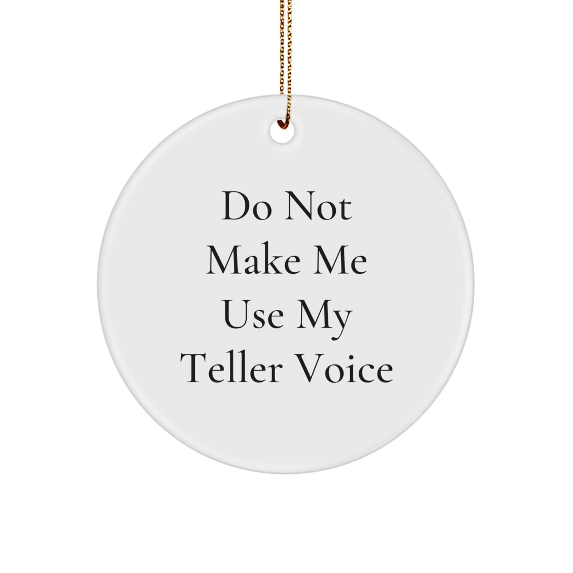 Funny Teller Gifts from Friends for Family Circle Ornament Do Not Make Me Use My Teller Voice, Unique Christmas Unique Gifts - Image 1