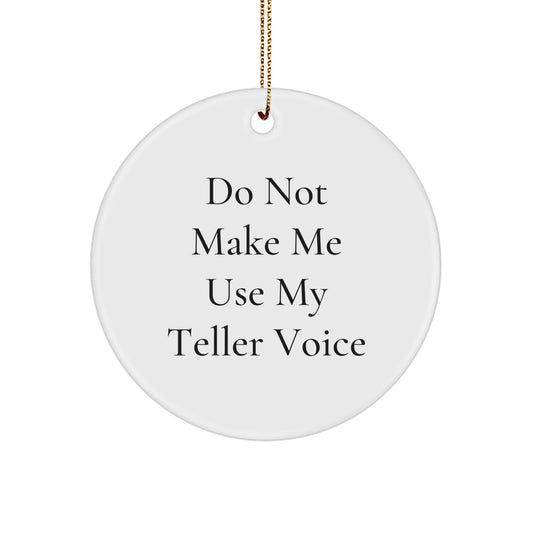 Funny Teller Gifts from Friends for Family Circle Ornament Do Not Make Me Use My Teller Voice, Unique Christmas Unique Gifts - Image 1