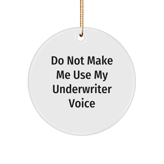 Funny Underwriter Quote Circle Ornament, Gifts from Men to Underwriters for Christmas, Do Not Make Me Use My Underwriter Voice - Image 1