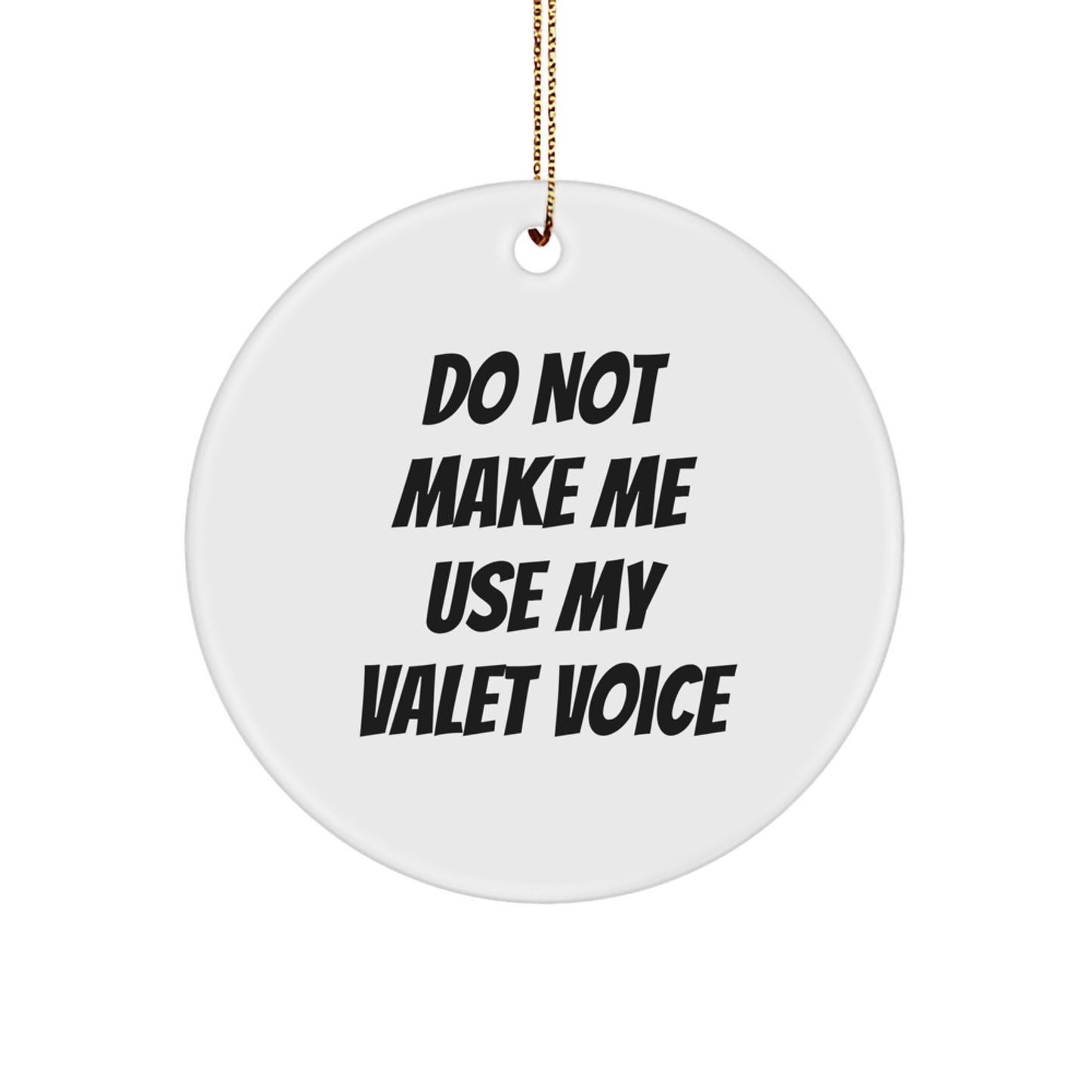 Funny Valet Gifts for Men, Christmas Unique Circle Ornaments with Do Not Make Me Use My Valet Voice Quote, Gifts from Family - Image 1
