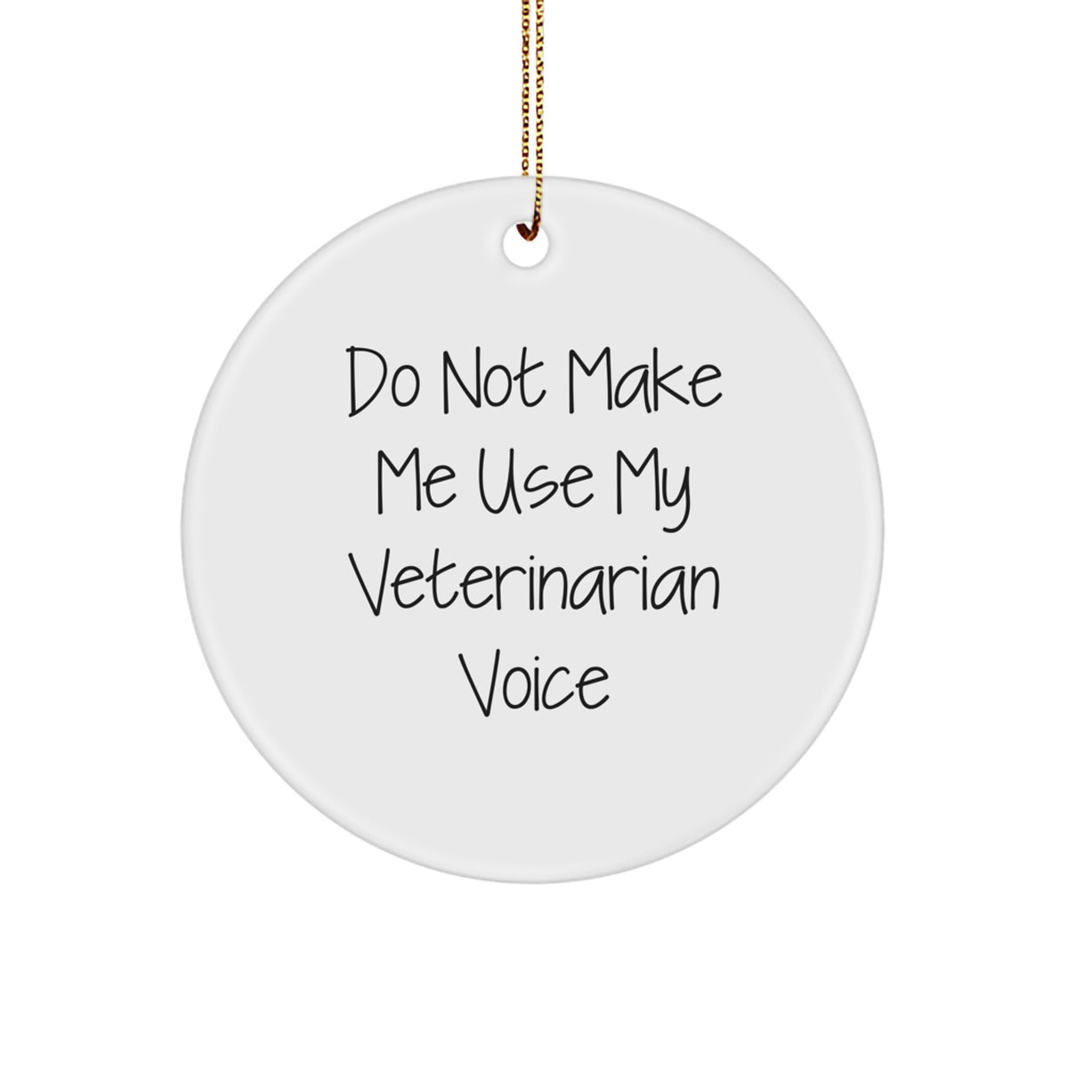 Funny Veterinarian Gift for Men or Women - 'Do Not Make Me Use My Veterinarian Voice' Circle Ornament, Handcrafted for Christmas - Image 1