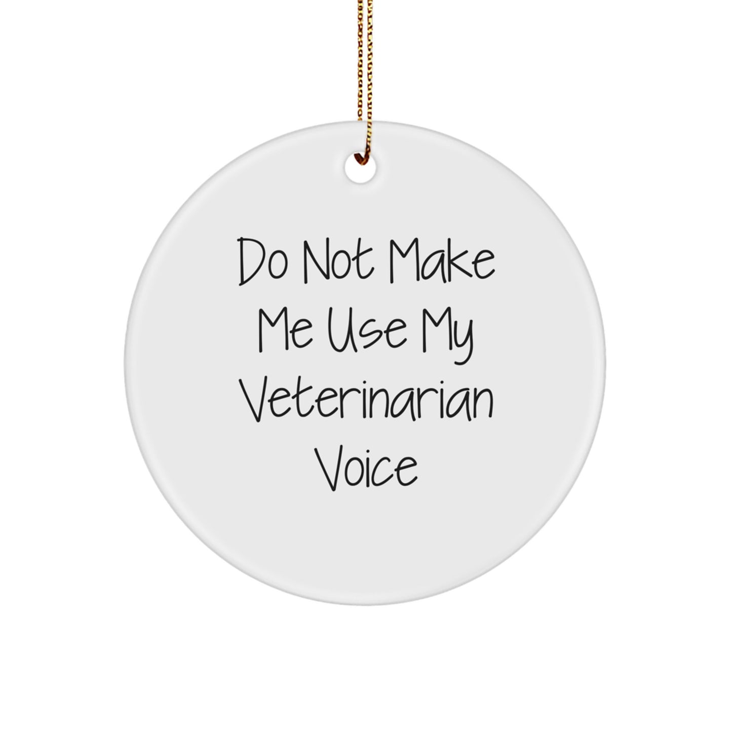 Funny Veterinarian Gift for Men or Women - 'Do Not Make Me Use My Veterinarian Voice' Circle Ornament, Handcrafted for Christmas - Image 1