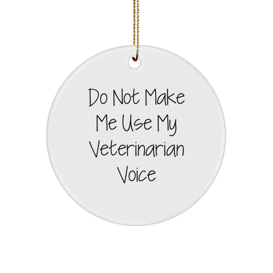 Funny Veterinarian Gift for Men or Women - 'Do Not Make Me Use My Veterinarian Voice' Circle Ornament, Handcrafted for Christmas - Image 1