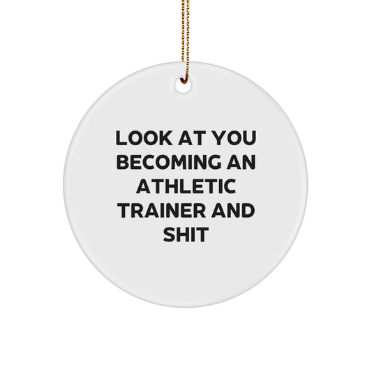 Funny Athletic Trainer Gifts from Friends - Circle Ornament with Look At You Becoming An Athletic Trainer And Shit Quote, Perfect for Christmas - Image 1
