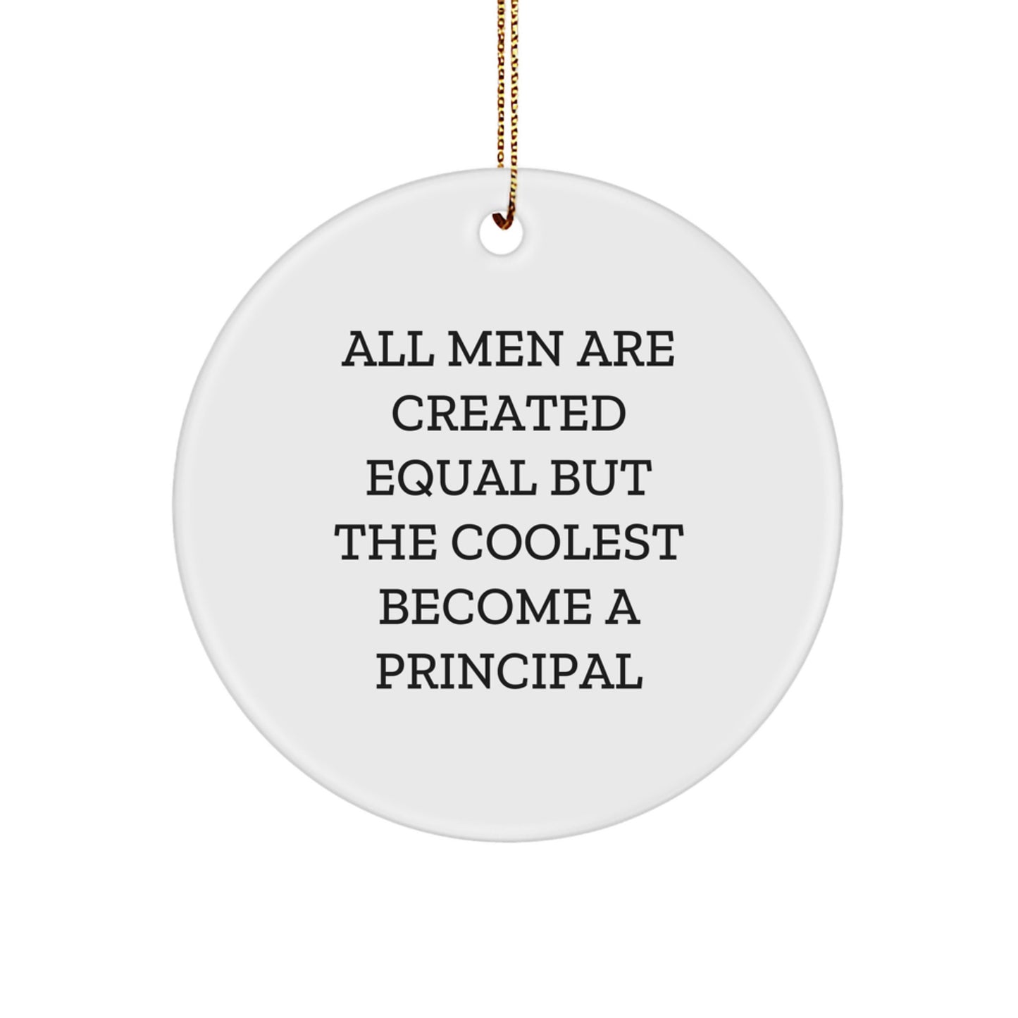 Funny Principal Gifts from Men, Circle Ornament for Principal, All Men Are Created Equal But The Coolest Become A Principal, Christmas Unique Gifts for Family - Image 1