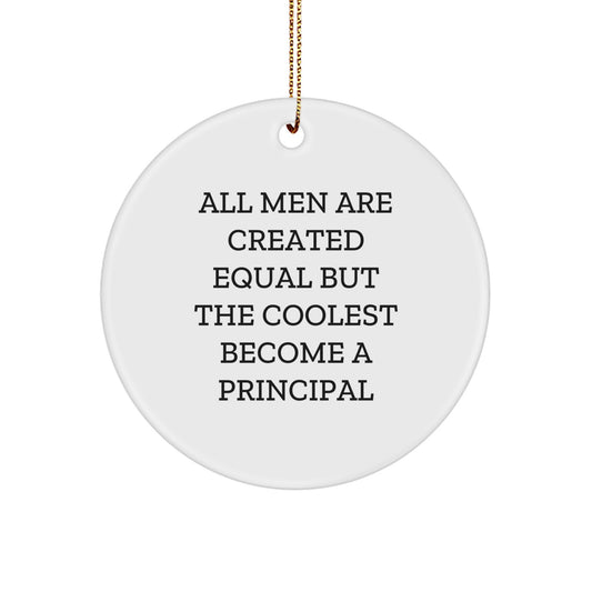 Funny Principal Gifts from Men, Circle Ornament for Principal, All Men Are Created Equal But The Coolest Become A Principal, Christmas Unique Gifts for Family - Image 1