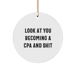 Funny CPA Gifts from Friends - 'Look At You Becoming A CPA And Shit' Circle Ornament for Christmas, Gifts for CPA - Image 1