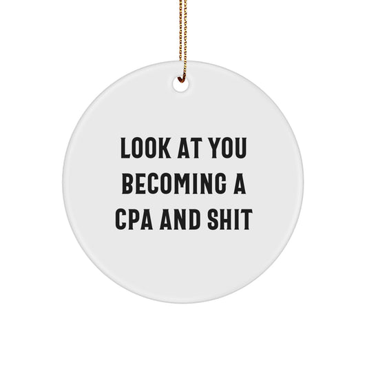 Funny CPA Gifts from Friends - 'Look At You Becoming A CPA And Shit' Circle Ornament for Christmas, Gifts for CPA - Image 1