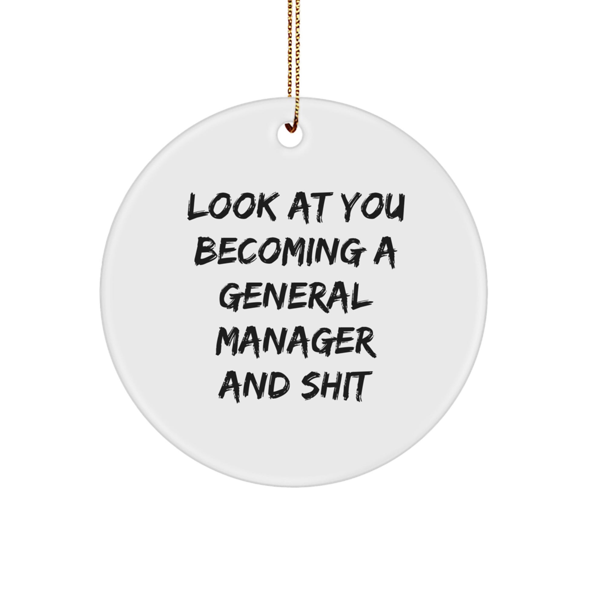 Funny General Manager Circle Ornament Gifts from Friends and Family - 'Look At You Becoming A General Manager And Shit' on Christmas - Image 1