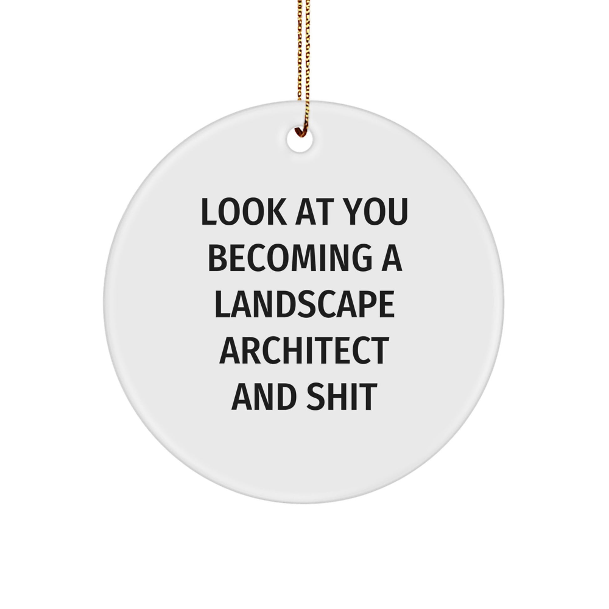 Landscape Architect Gifts from Friends - Look At You Becoming A Landscape Architect And Shit Circle Ornament, Funny Christmas Decorations for Men, Women, Family - Image 1