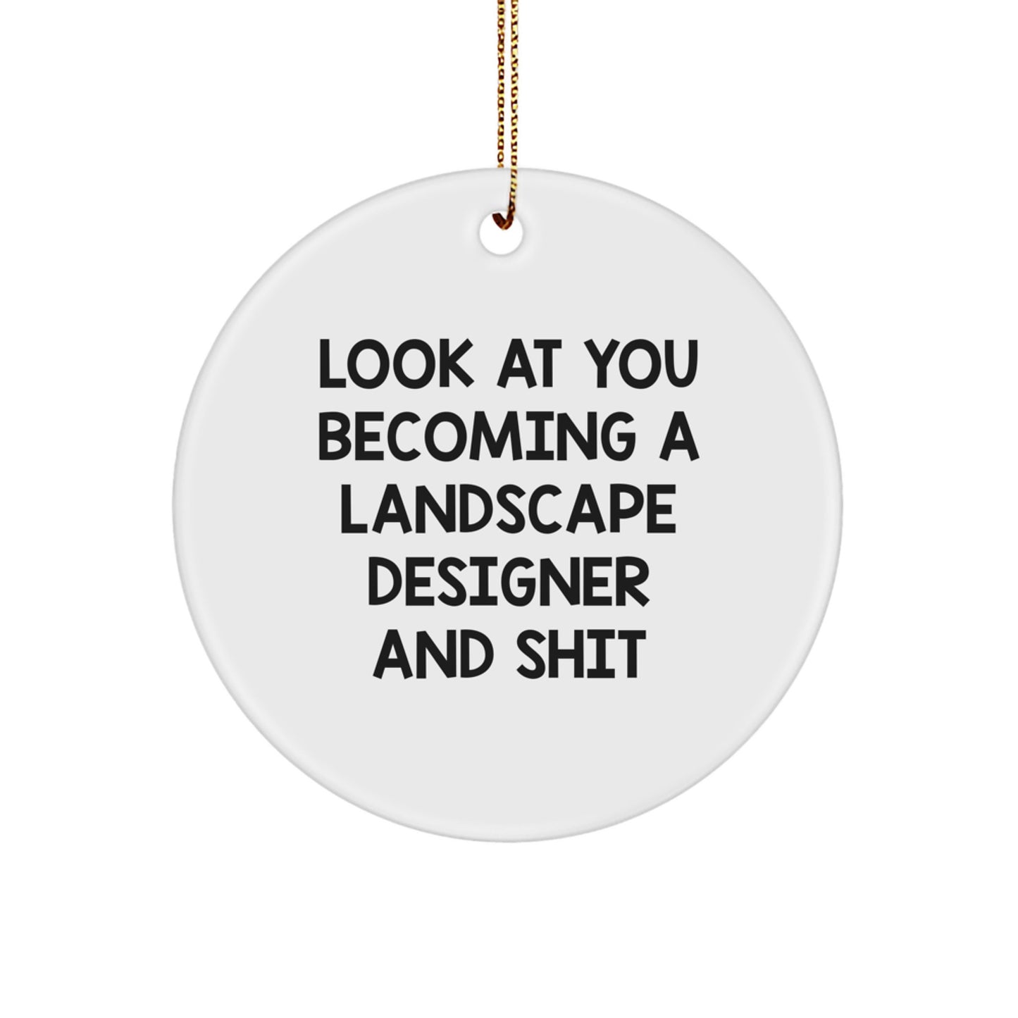Funny Landscape Designer Gifts from Men to Friends - Circle Ornament with 'Look At You Becoming A Landscape Designer And Shit' Quote, Christmas Unique Present for Landscape Designer - Image 1