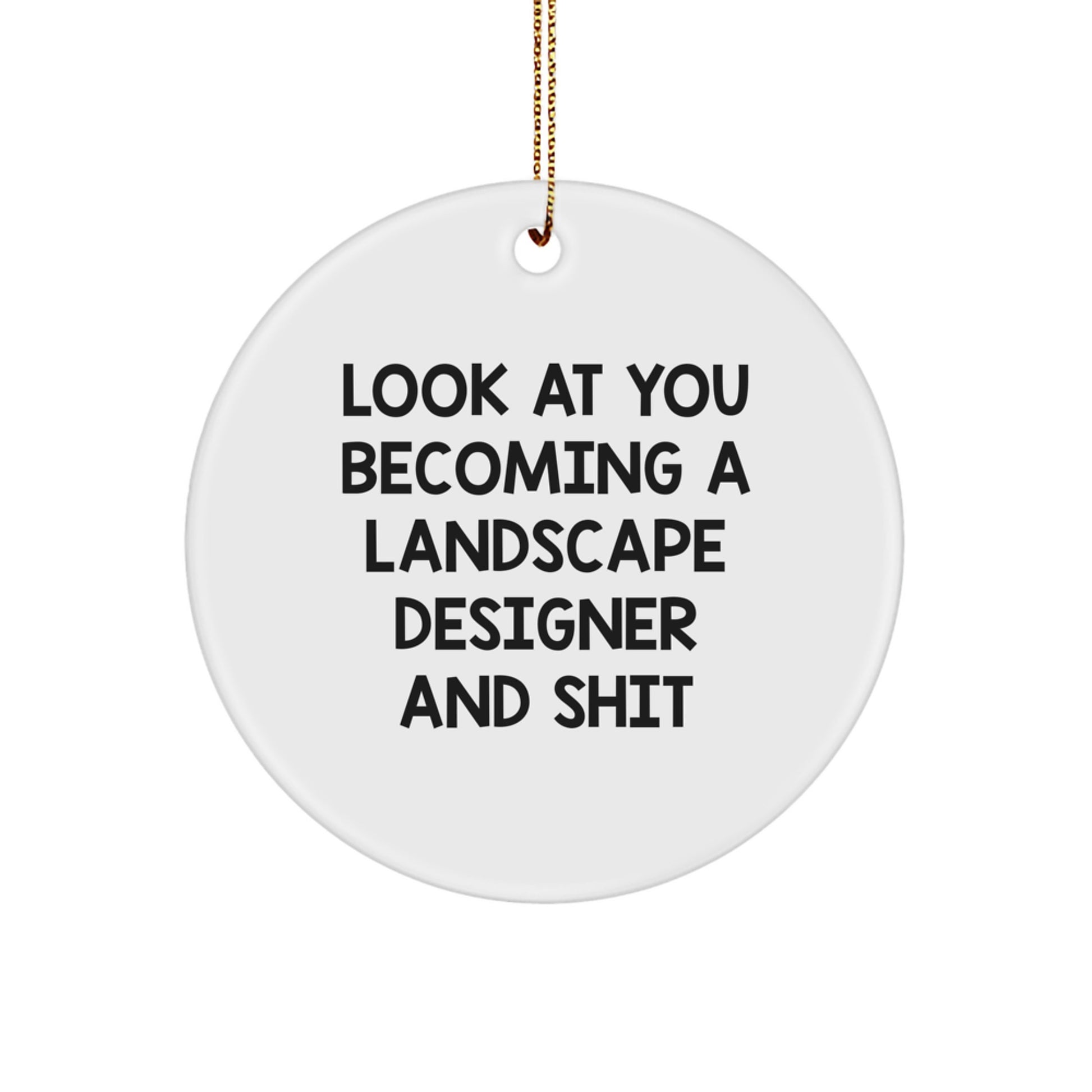 Funny Landscape Designer Gifts from Men to Friends - Circle Ornament with 'Look At You Becoming A Landscape Designer And Shit' Quote, Christmas Unique Present for Landscape Designer - Image 1