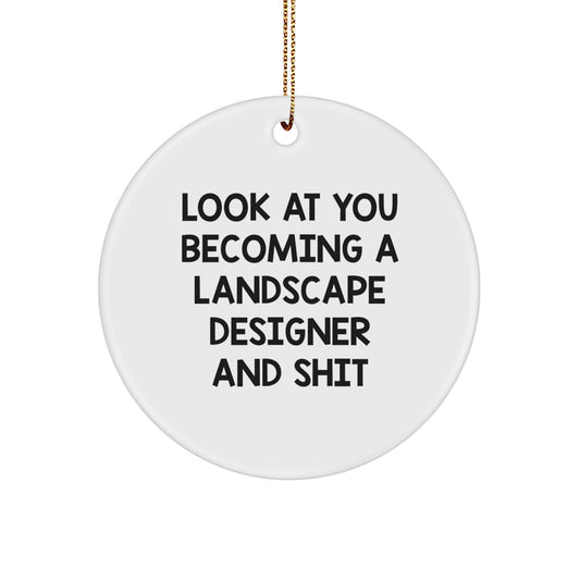 Funny Landscape Designer Gifts from Men to Friends - Circle Ornament with 'Look At You Becoming A Landscape Designer And Shit' Quote, Christmas Unique Present for Landscape Designer - Image 1