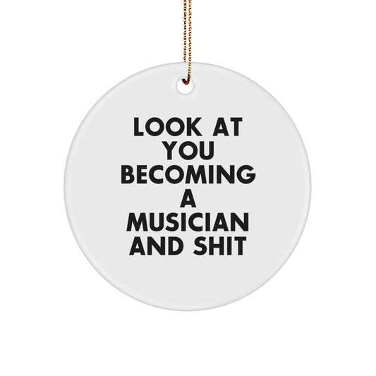 Funny Musician Gifts from Friends for Christmas - Circle Ornament Look At You Becoming A Musician And Shit - Image 1