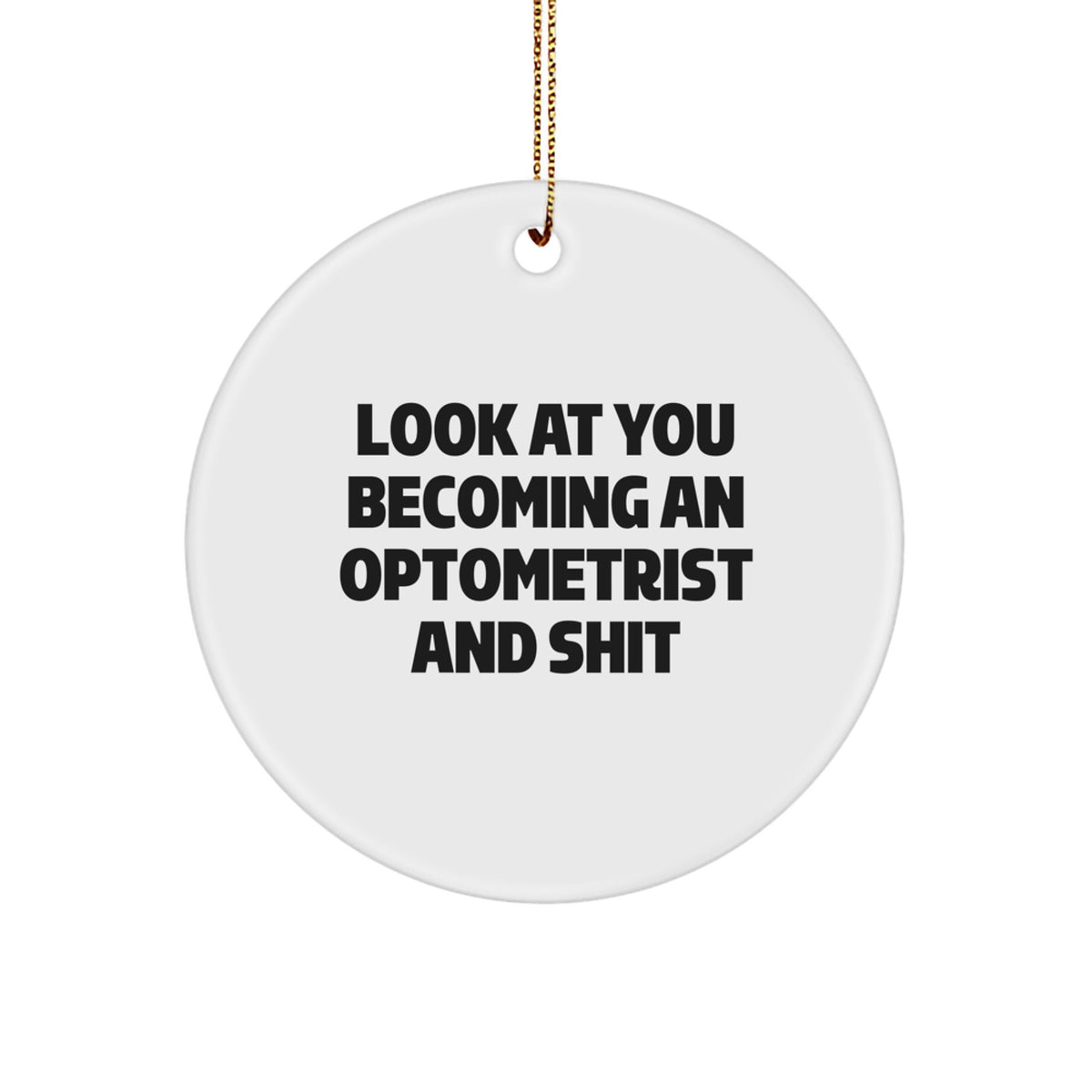 Gifts from Family for Optometrist Christmas Unique Ornaments - Look At You 'Becoming An Optometrist And Shit' Funny Circle Ornament - Image 1