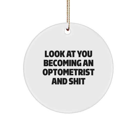 Gifts from Family for Optometrist Christmas Unique Ornaments - Look At You 'Becoming An Optometrist And Shit' Funny Circle Ornament - Image 1