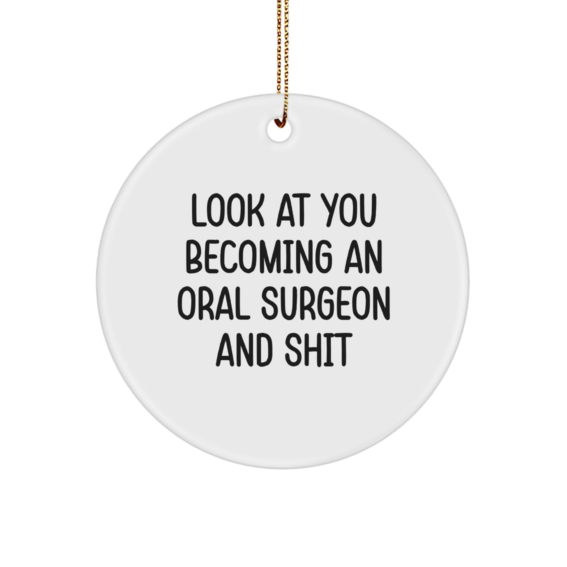 Gifts from 'Look At You Becoming An Oral Surgeon And Shit' to Oral Surgeon, Funny Circle Ornament, Christmas Unique Gifts - Image 1