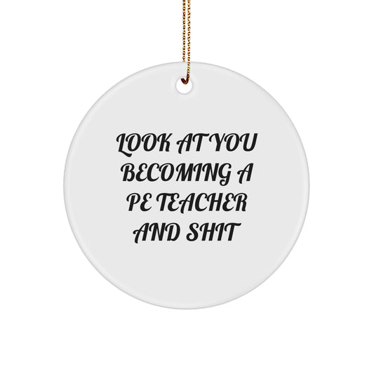 Funny Gifts for PE Teachers, 'Look At You Becoming A Pe Teacher And Shit' Christmas Circle Ornament for Men, Women, Friends, Coworkers, Family - Image 1