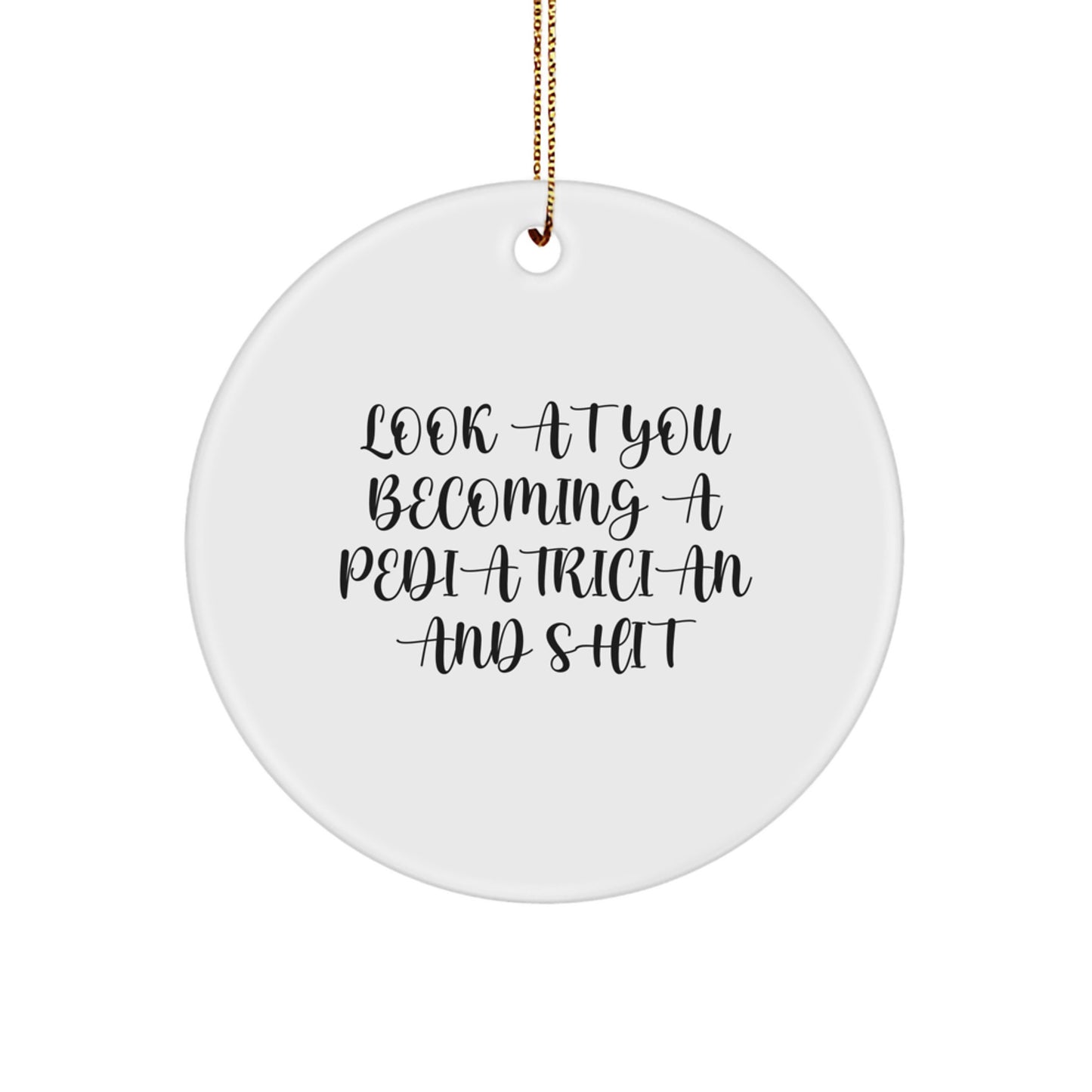 Funny Pediatrician Circle Ornament Gifts from Friends for Christmas, 'Look At You Becoming A Pediatrician And Shit' Quote, Gifts for Men - Image 1