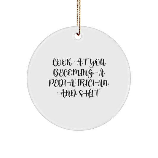 Funny Pediatrician Circle Ornament Gifts from Friends for Christmas, 'Look At You Becoming A Pediatrician And Shit' Quote, Gifts for Men - Image 1
