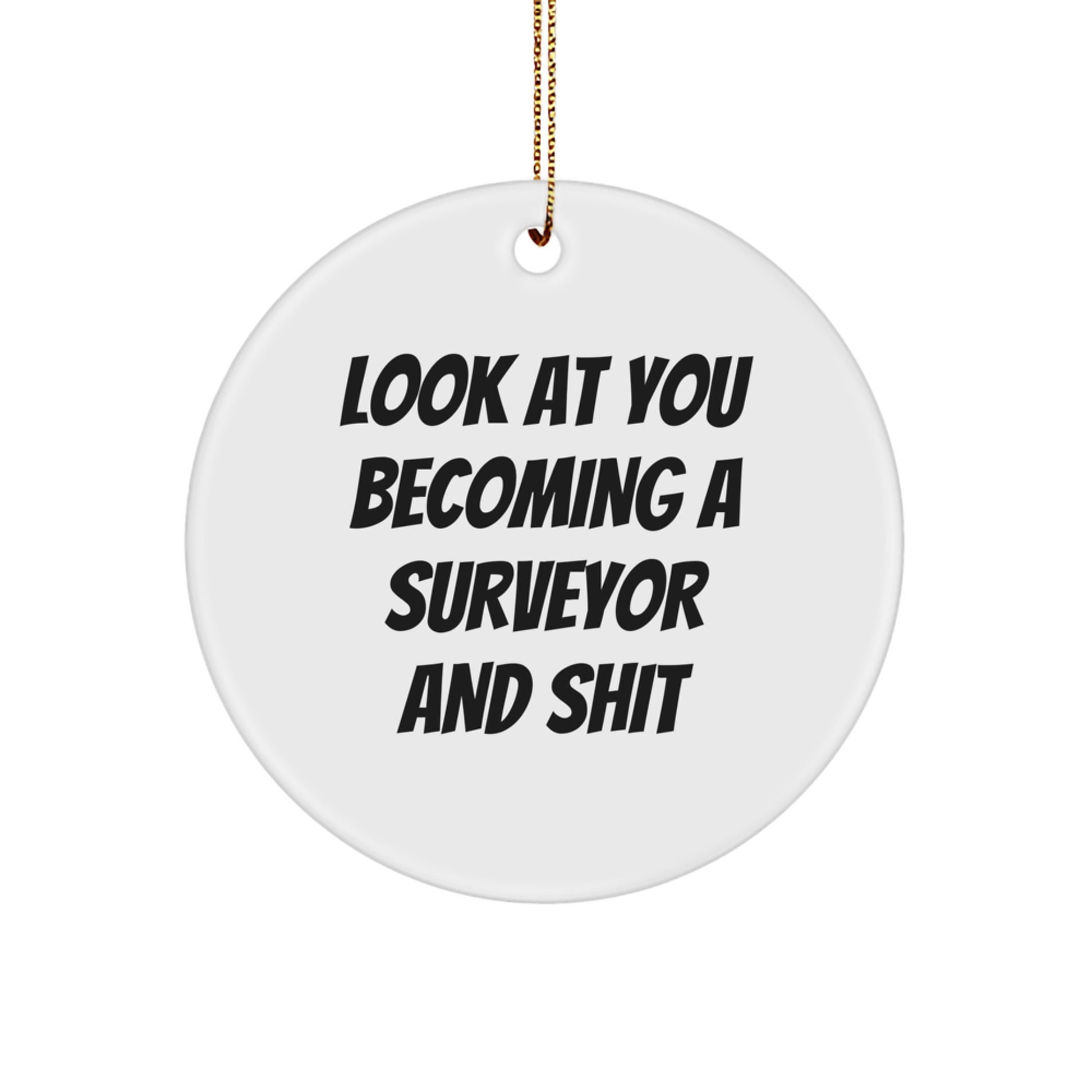 Funny Surveyor Gifts, Circle Ornament for Men, Women, Friends, or Family - 'Look At You Becoming A Surveyor And Shit' Christmas Unique Gifts from Friends - Image 1