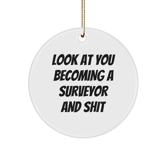 Funny Surveyor Gifts, Circle Ornament for Men, Women, Friends, or Family - 'Look At You Becoming A Surveyor And Shit' Christmas Unique Gifts from Friends - Image 1