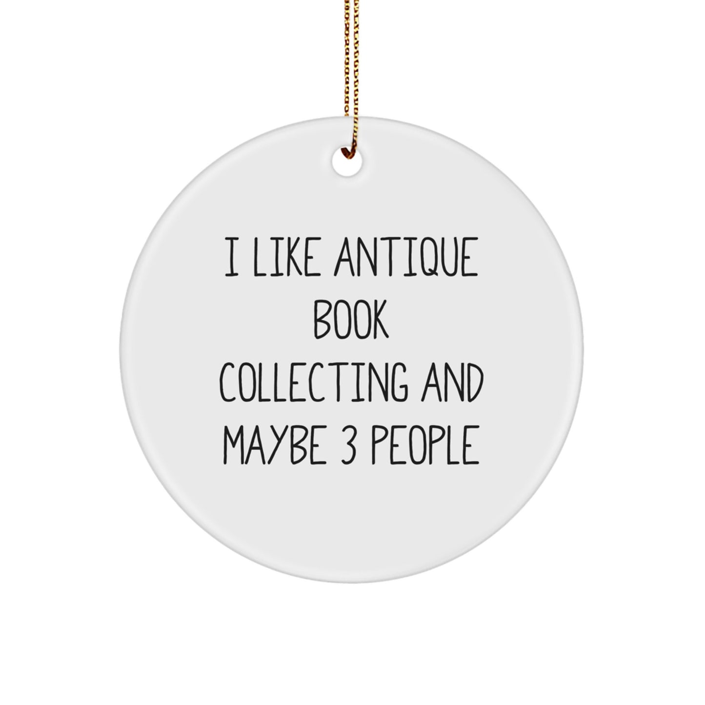 Antique Book Collecting Gifts for Friends, Family, or Coworkers - I Like Antique Book Collecting And Maybe 3 People - Circle Ornament for Christmas - Image 1