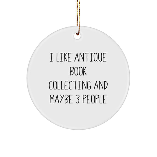 Antique Book Collecting Gifts for Friends, Family, or Coworkers - I Like Antique Book Collecting And Maybe 3 People - Circle Ornament for Christmas - Image 1