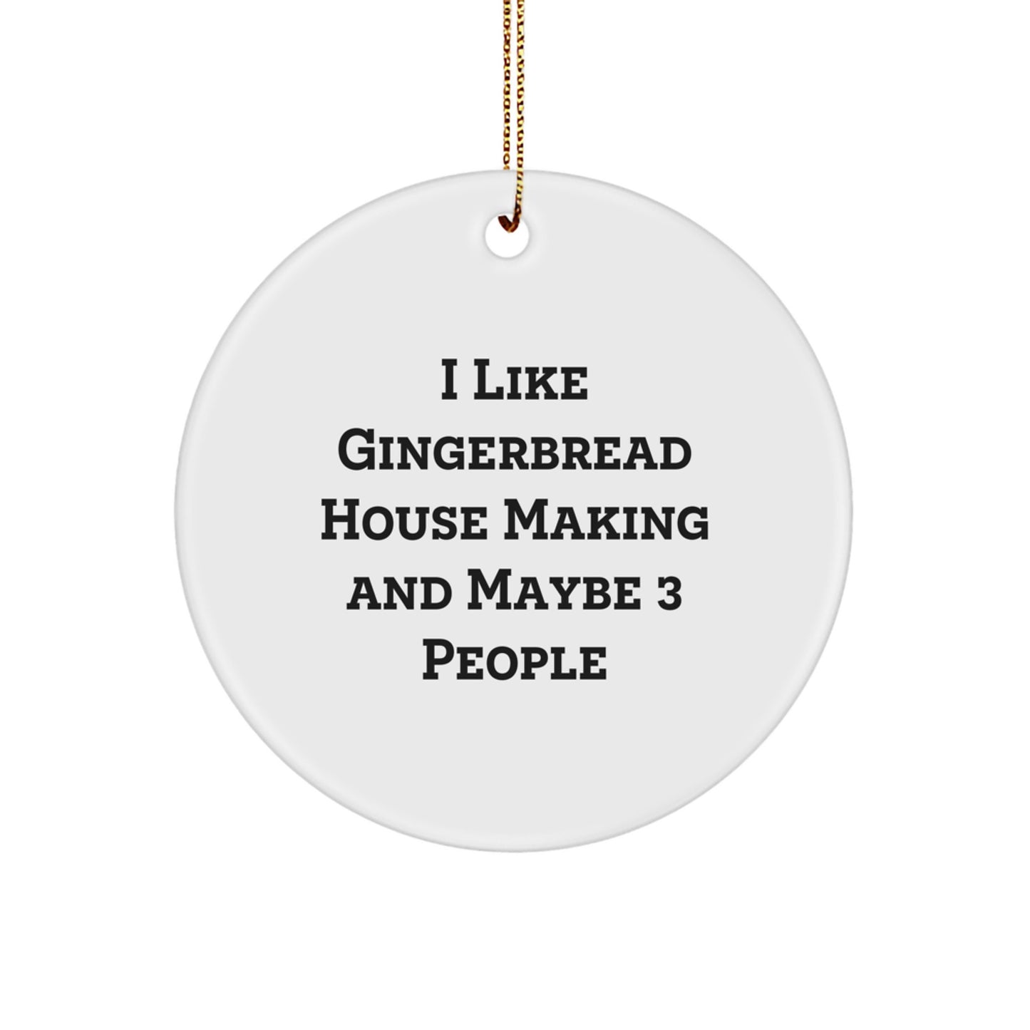 Gingerbread House Making Enthusiast Gifts from Friends for Fun, White Circle Ornament, 'I Like Gingerbread House Making And Maybe 3 People', Christmas Unique Gifts - Image 1