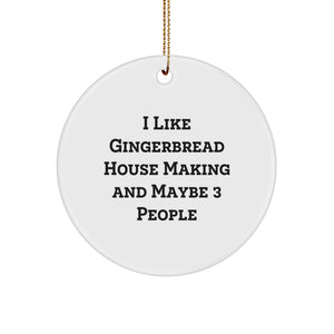 Gingerbread House Making Enthusiast Gifts from Friends for Fun, White Circle Ornament, 'I Like Gingerbread House Making And Maybe 3 People', Christmas Unique Gifts - Image 1