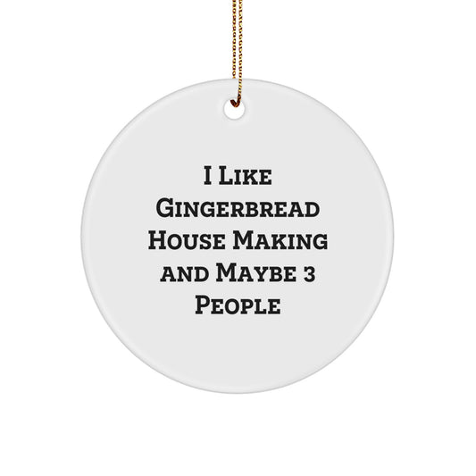 Gingerbread House Making Enthusiast Gifts from Friends for Fun, White Circle Ornament, 'I Like Gingerbread House Making And Maybe 3 People', Christmas Unique Gifts - Image 1