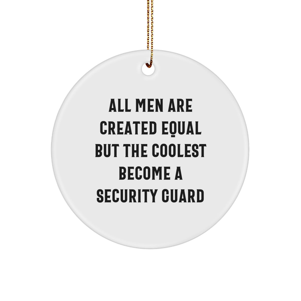 Funny Security Guard Gifts - 'All Men Are Created Equal But The Coolest Become A Security Guard' Circle Ornament, Gifts from Men for Security Guard, Unique Christmas Unique Gifts - Image 1