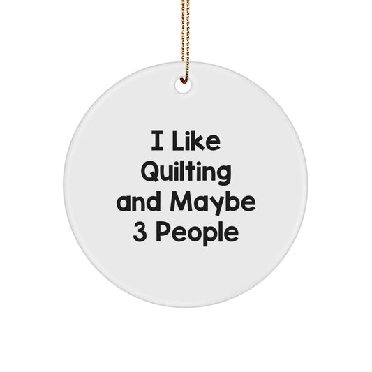 Quilting Enthusiast Gifts from Friends for Christmas - Funny Quilting Circle Ornament with I Like Quilting And Maybe 3 People Quote, White, Durable, Lightweight, Perfect for Home Decor - Image 1