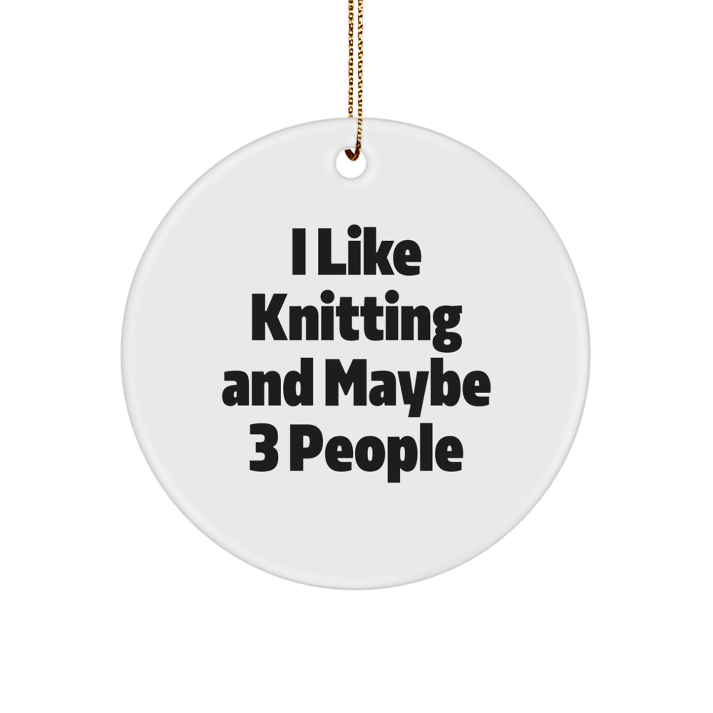 Knitting Enthusiasts Gifts for Friends or Family - 'I Like Knitting And Maybe 3 People' Circle Ornament for Christmas, Handmade from MDF, 2.75' Tall, 0.5 oz, White, Vibrantly Printed, with Gold Cord - Image 1