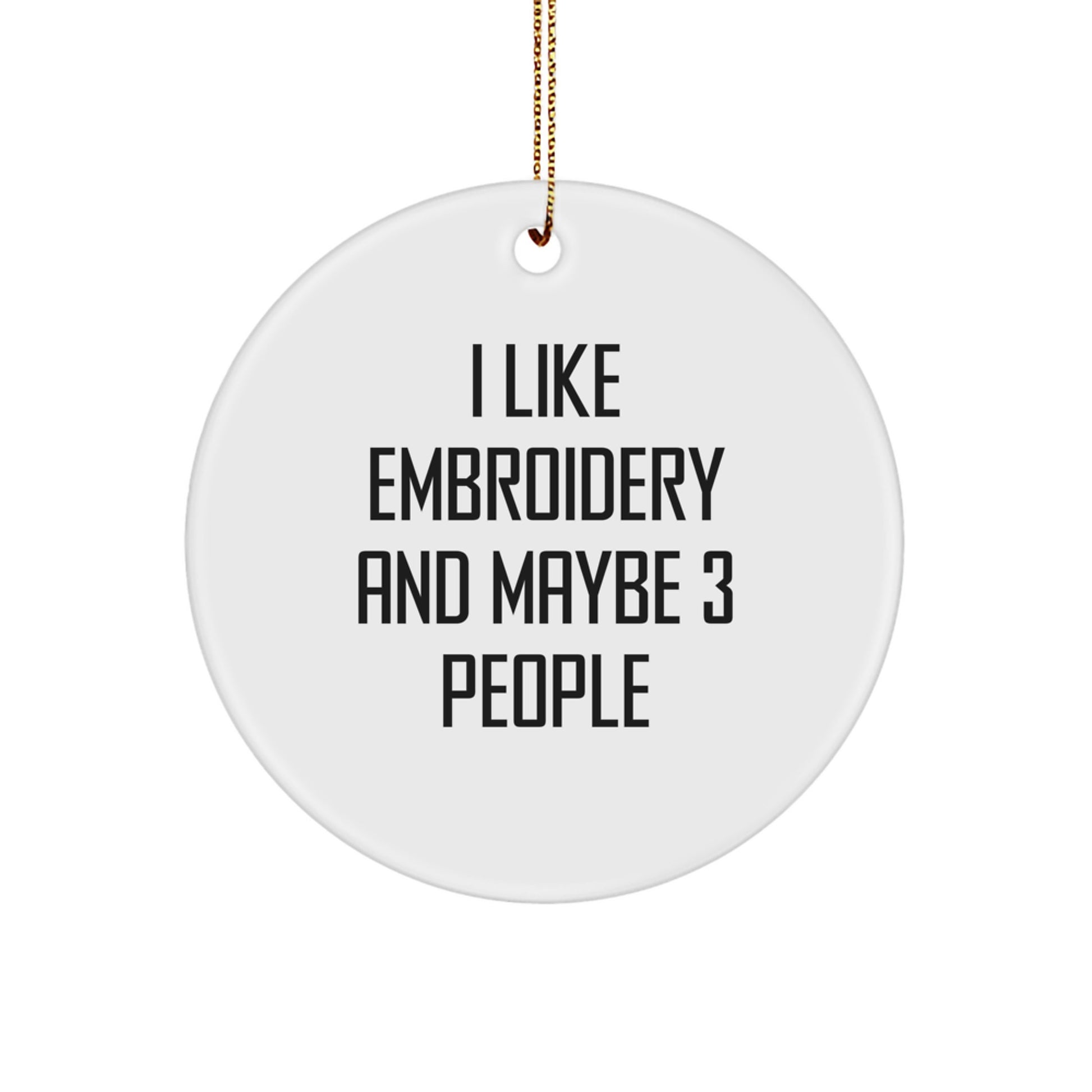 Embroidery Enthusiasts Gifts from Friends for Embroidery, I Like Embroidery And Maybe 3 People, Circle Ornament Christmas Unique Gifts - Image 1