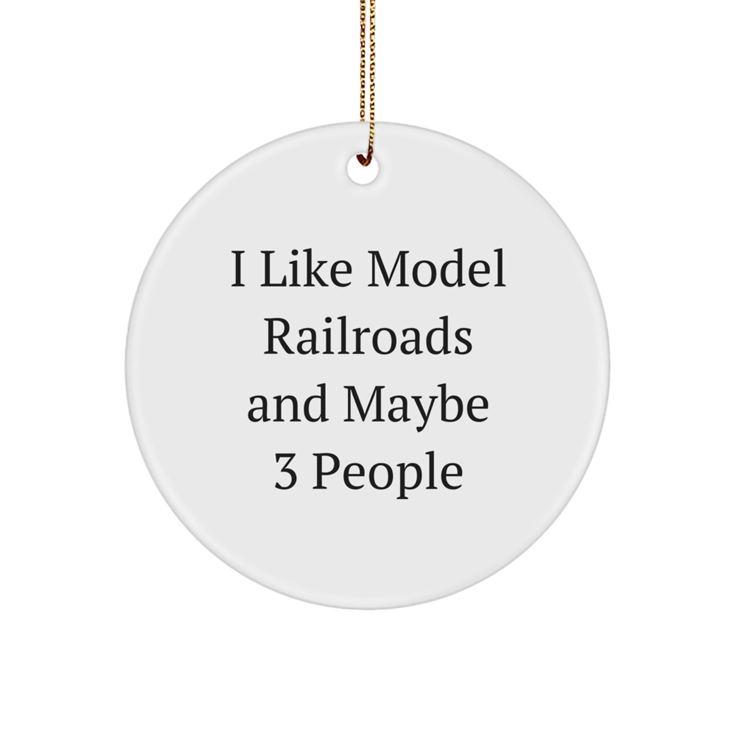Model Railroads Gifts from Friends for I Like Model Railroads And Maybe 3 People, Circle Ornament for Christmas - Image 1