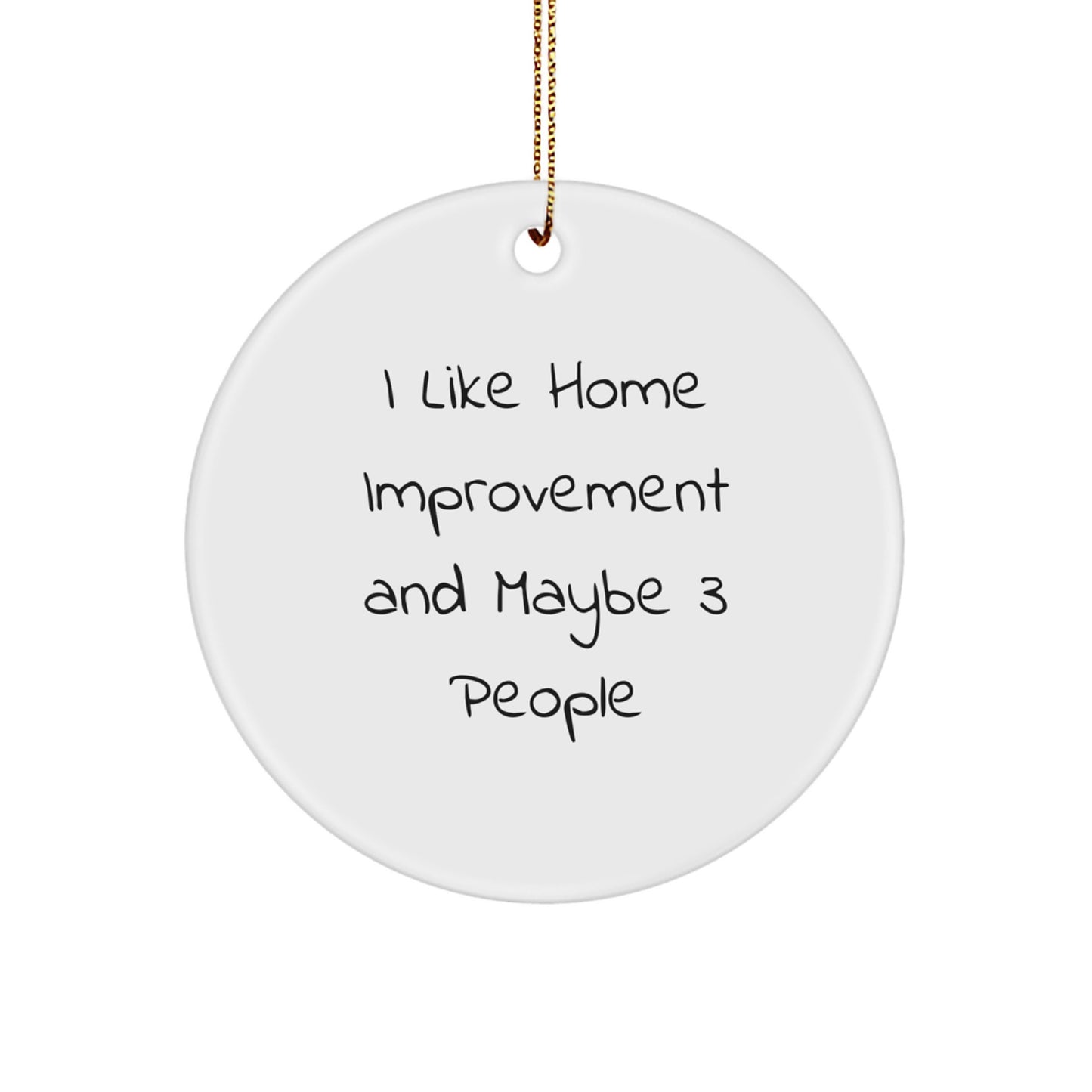 Home Improvement Gifts for Family, Circle Ornament with I Like Home Improvement And Maybe 3 People Quote, Christmas Decorations from Family, Gifts for Home Improvement Enthusiasts - Image 1
