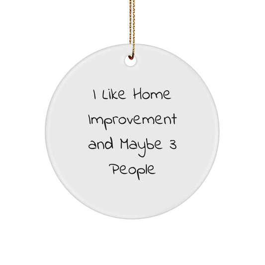 Home Improvement Gifts for Family, Circle Ornament with I Like Home Improvement And Maybe 3 People Quote, Christmas Decorations from Family, Gifts for Home Improvement Enthusiasts - Image 1