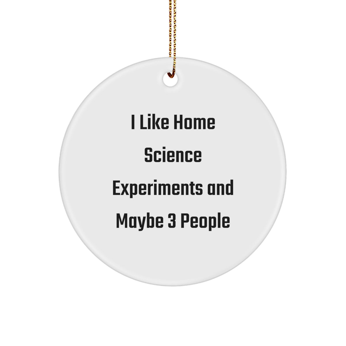 Home Science Experiments Gifts for Men - Funny Quote Circle Ornament, Perfect for Christmas Unique Gifts from Friends, 2.75" Tall Durable MDF with High-Gloss Finish - Image 1