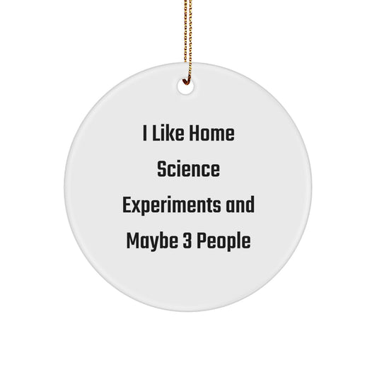 Home Science Experiments Gifts for Men - Funny Quote Circle Ornament, Perfect for Christmas Unique Gifts from Friends, 2.75" Tall Durable MDF with High-Gloss Finish - Image 1
